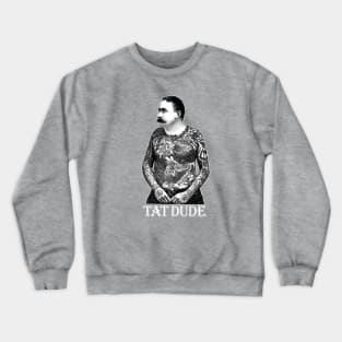 Tat Dude Crewneck Sweatshirt